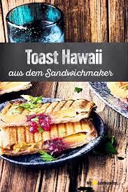 Toast Hawaii Toast Hawaii Sandwichmaker Rezepte Sandwichmaker