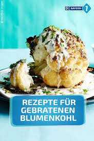 Blumenkohl Ideen Rezepte Fur Gebratenen Und Im Ganzen Geschmorten Blumenkohl Br De Rezepte Essen Rezepte Rezepte Mit Blumenkohl