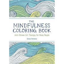 Coloring is recommended by many health professionals as a way to center your thoughts. The Mindfulness Coloring Book By Emma Farrarons Paperback Target