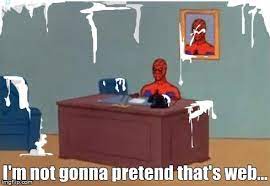 Image Tagged In Spiderman Web Pretend Came Desk Imgflip