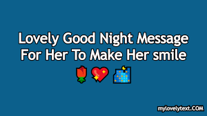 Our wonderful collection of the best goodnight texts for her can help you find the right words for your special lady. Lovely Good Night Message For Her To Make Her Smile