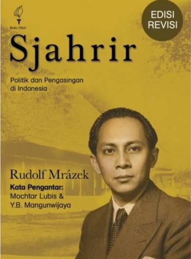 Sjahrir: Politik dan Pengasingan di Indonesia (Edisi Revisi) Penulis: Rudolf Mrázek Penerbit: Yayasan Pustaka Obor Indonesia tahun 2026 669 halaman Rp 235.000 Sjahrir: Politik dan Pengasingan di Indonesia, karya Rudolf Mrázek menampilkan