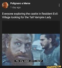 Here are some of the funniest. Polignano A Meme Day Ago Everyone Exploring The Castle In Resident Evil Village Looking For The Tall Vampire Lady Big Ifunny