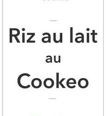 Riz Au Lait Au Cookeo La Meilleure Recette Recette Recette Recette Cokeo Cookeo Recette