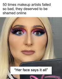50 times makeup artists failed so bad, they deserved to be shamed online  (link in the comments)