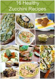 16 Healthy Zucchini Recipes Zucchini Recipes Healthy Healthy Grilling Recipes Zucchini Recipes