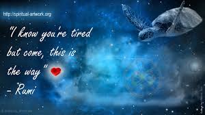 113 Rumi I Know Youre Tired But Come This Is The Way Jpg 1920 1080