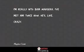 Explore our collection of motivational and famous quotes by authors you know like crazy quotes. I M Really Into Bam Margera I Ve Met Him Twice Now He S Like Crazy Playboi Carti Quotes Sayings Quotes Nigeria