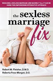 Can you fix your marriage without your partner's help? Amazon Com The Sexless Marriage Fix Rescuing A Sexless Marriage And Making It All It Can Be Using This Empowering Integrative Approach Ebook Fleisher Robert M Foss Morgan Roberta Kindle Store