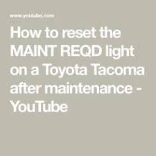 How To Reset The Maint Reqd Light On A Toyota Tacoma After Maintenance Youtube Toyota Tacoma Tacoma Toyota