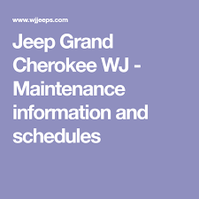 Jeep Grand Cherokee Wj Maintenance Information And Schedules Jeep Grand Jeep Grand Cherokee Jeep