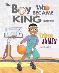 Is an american professional basketball player for the los angeles lakers of the national basketball association. Lebron James The Children S Book The Boy Who Became King Curcio Anthony 9781539497554 Amazon Com Books