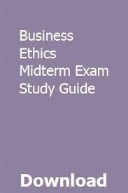Business Ethics Midterm Exam Study Guide Study Guide Exam Study Business Ethics