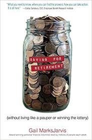 How to start investing money for retirement. Saving For Retirement Without Living Like A Pauper Or Winning The Lottery Retirement Planning Made Easy Marksjarvis Gail 9780132271905 Amazon Com Books