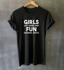 Design your everyday with tumblr quote t shirts you'll love to add to your closet. Feminism Shirts Feminist Shirt Girls Just Wanna Have Fundamental R