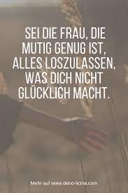 Sei Die Frau Die Mutig Genug Ist Alles Loszulassen Was Dich Nicht Glucklich Macht Funny Quotes Friendship Day Quotes Funny Quotes About Life