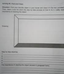 Check spelling or type a new query. Acth Ity Find And Cleandirection Find Your Favorite Object In Your House And Draw It In The Box Brainly Ph