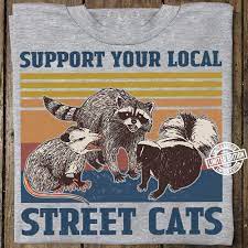 Support your local street cats. Support Your Local Street Cats Shirt