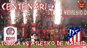 Click here to reveal spoilers. Toluca Vs Atletico De Madrid Centenario De Locura Youtube