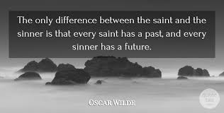 Today, we humbly ask you to defend catholic online's independence. Oscar Wilde The Only Difference Between The Saint And The Sinner Is That Quotetab