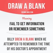 Draw A Blank Means Fail To Get Information Or Remember Something Repinned By Chesapeake College Learn English English Idioms Idioms And Phrases