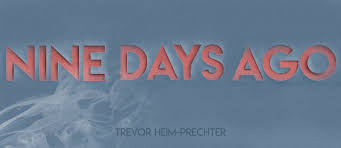 Profile for Nine Days Ago By Trevor Heim-Prechter
