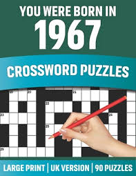 Check spelling or type a new query. You Were Born In 1967 Crossword Puzzles Large Print Crossword Book With 90 Puzzles For Adults Senior And All Puzzle Book Fans Who Were Born Paperback Eso Won Books
