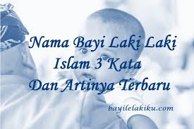 Dalam memilih nama bayi, sebaiknya hindari yang dilarang dalam islam. Nama Bayi Laki Laki Islam 3 Kata Dan Artinya Terbaru Bayilelakiku Com Nama Bayi Laki Laki Dan Artinya Islami Kristen Modern