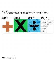 Overall, songs from ed sheeran's debut album sold more than 16 million downloads and ringtones. Ed Sheeran Album Covers Over Time 2011 2014 2017 3017 2a X 2ã‚­ãƒ¼2 411 21 2 2 Waaaaat Meme On Me Me