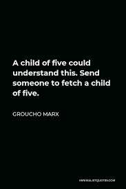 Payments as low as $25/mo. Groucho Marx Quote A Child Of Five Could Understand This Send Someone To Fetch A Child Of Five