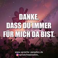Danke Dass Du Immer Fur Mich Da Bist Dankeschon Spruche Schone Spruche Lebensweisheiten Spruche Uber Freundschaft