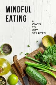 Mindful Eating 4 Ways To Get Started I M Sharing Some Thoughts About Dieting Mindful And Intuitive Ea Mindful Eating Intuitive Eating Healthy Eating Habits