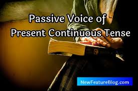 Passive voice present continuous tense formula. Active And Passive Voice Of Present Continuous Tense New Feature Blog