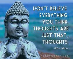 Don't believe everything you think. Fun Inspiring Archives Tiny Buddha Buddha Quotes Inspirational Buddha Quotes Life Buddism Quotes