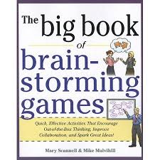The Big Book Of Brain Storming Games Quick Effective Activities That Encourage Out Of The Box Thinking Improve Collaboration And Spark Great Ideas Paperb Big Book Brainstorming Brain Storming Game