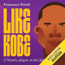 Like Kobe: Il Mamba spiegato ai miei figli (Edizione Audible): Francesco  Poroli, Dario Sansalone, Audible Studios: Amazon.it: Libri
