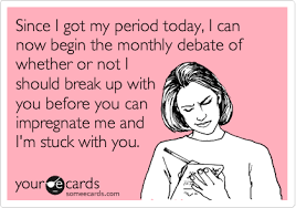 Since I Got My Period Today I Can Now Begin The Monthly Debate Of Whether Or
