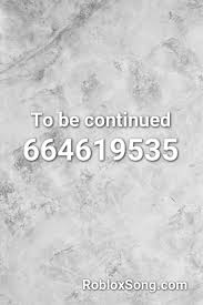 It is like no times without having people discussing it. To Be Continued Roblox Id Roblox Music Codes Avicii Hey Brother Hey Brother Roblox