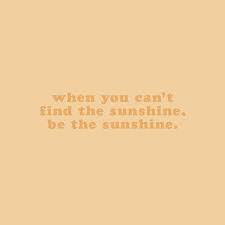 Be The Sunshine Words Quotes Inspirational Quotes Words