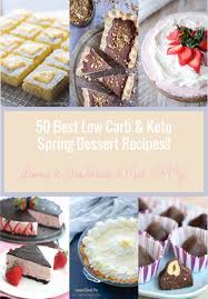 Low carb dessert recipes can help you to maintain a healthy lifestyle. 50 Best Keto Spring Dessert Recipes I Breathe I M Hungry