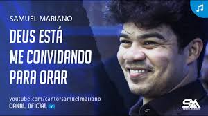 E não importa quem, não quer saber. Samuel Mariano Deus Esta Me Convidando Para Orar Youtube