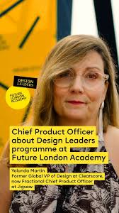 Chief Product Officer about Design Leaders programme at Future London  Academy., Meet Yolanda Martin, former Global VP of Design at Clearscore,  now Fractional Chief Product Officer at Jigsaw and ...