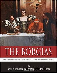 The Borgias: The Lives and Legacies of Rodrigo, Cesare, and Lucrezia B –  Umoja House
