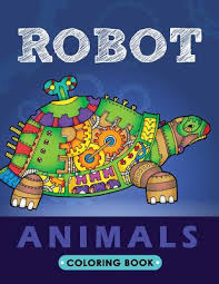 Search through 623,989 free printable colorings at getcolorings. Robot Animals Coloring Book Animals Transformer Unique Coloring Book Easy Fun Beautiful Coloring Pages For Adults And Grown Up Paperback Politics And Prose Bookstore
