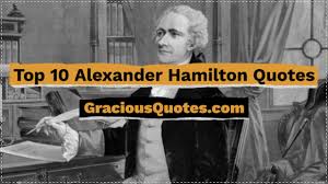 Constitution where he wrote various essays which influenced and convinced the people to follow the constitution. Top 35 Alexander Hamilton Quotes Freedom