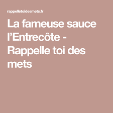 La Fameuse Sauce L Entrecote Rappelle Toi Des Mets Mets Recette Facile Et Rapide Recette