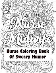 Nurse coloring page for your little ones. Nurse Midwife Nurse Coloring Book Of Sweary Humor A Humorous Snarky Unique Adult Coloring Book For Registered Nurses Nurses Stress Relief And Mood Nursing Students Thank You Gifts Amazon De Studio