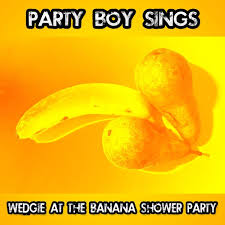 Wedgie at the Banana Shower Party 