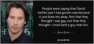 The best of keanu reeves quotes, as voted by quotefancy readers. Capri Sean Keanu Reeves Married David Geffen