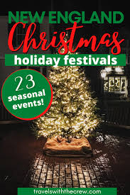 23 Best Christmas Events In New England Travels With The Crew In 2020 New England Travel Christmas In England Holiday Travel Destinations